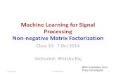 Machine Learning for Signal Processing Non-negative Matrix ...mlsp.cs.cmu.edu/courses/fall2014/lectures/slides/class10.nmf.pdf · 7 Oct 2014 Instructor: Bhiksha Raj 7 Oct 2014 11755/18797