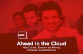 Ahead in the Cloud · to completely remove their on-premises equipment to move to the cloud. Cloud applications such as call routing software, customer relationship management systems,