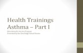 Health Trainings Asthma – Part I · 2013. 8. 21. · inflammation that results in recurring acute episodes (attacks) of breathing problems. ... • There is no cure for a food allergy.
