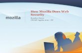 How Mozilla Does Web Security - OWASP · How Mozilla Does Web Security Brandon Sterne OWASP AppSec 2010 - DC. 2 Agenda ... •Clickjacking •Better privacy support. 3 Landscape of