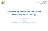 Transforming mental health services through digital technology...Transforming mental health services through digital technology Dr James Reed CCIO Birmingham & Solihull Mental Health