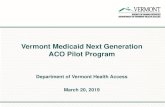 Vermont Medicaid Next Generation ACO Pilot Program · 2019. 3. 26. · Next Steps • Evaluate 2018 VMNG program performance • Monitor 2019 VMNG program performance • Plan for