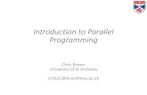 Introduction to Parallel Programming - HW · 2019. 8. 7. · Introduction to Parallel Programming Chris Brown University of St Andrews cmb21@st-andrews.ac.uk. Lecture Structure •Course