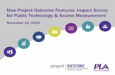 New Project Outcome Features: Impact Survey for Public ...€¦ · November 12, 2015 . Welcome! 1 Emily Plagman Project Outcome, Public Library Association Stacey Wedlake Impact Survey,