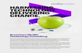 HARNESSING TECHNOLOGY DELIVERING CHANGE · 2018. 5. 18. · HARNESSING TECHNOLOGY. DELIVERING CHANGE. ACCENTURE HEALTH TECHNOLOGY CONSULTING 2 THE HEALTHCARE LANDSCAPE IS EVOLVING