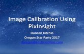 Image Calibration Using PixInsight - Duncan Kitchinduncankitchin.org/.../PixInsight-Calibration-Final.pdf · Image Calibration Using PixInsight Duncan Kitchin Oregon Star Party 2017