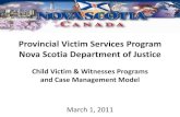 Provincial Victim Services Program Nova Scotia Department ... · Provincial Victim Services Program Nova Scotia Department of Justice Child Victim & Witnesses Programs and Case Management