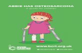ABBIE HAS OSTEOSARCOMA - Bone Cancer Research Trust Has Osteosarcoma_lowres.pdf · Osteosarcoma is a type of cancer that starts in the bone. You may hear this being called primary