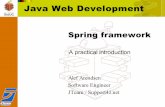 Java Web Development - Spring · Goal of the Spring framework Make J2EE easier to use Address end-to-end requirements rather than one tier (e.g. Struts) Eliminate need for middle-tier