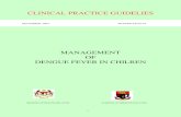 MANAGEMENT OF DENGUE FEVER IN CHILREN · Management of dengue fever in children TABLE OF CONTENTS 1. INTRODUCTION 1 2. CLINICAL DIAGNOSIS 2 2.1 Classification 2 2.2. Guidance for