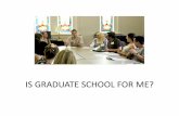 IS GRADUATE SCHOOL FOR ME? Development Ce… · students to first take a master’s degree. Others offer Ph.D. status to entering students. Combined degree programs allow you to complete