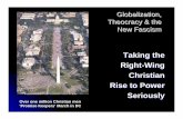 Taking the Right-Wing Christian Rise to Power Seriously · 2018. 7. 15. · Globalization, Theocracy & the New Fascism Taking the Right-Wing Christian Rise to Power ... zPro-war vs.