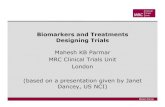 Biomarkers and Treatments Designing Trials...Mahesh Parmar Biomarkers and Treatments Designing Trials Mahesh KB Parmar MRC Clinical Trials Unit London (based on a presentation given
