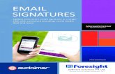 EMAIL SIGNATURES - Foresight · • Distribute email signatures directly to an end user’s Outlook client. • Combine static text with images and dynamic data to create compelling