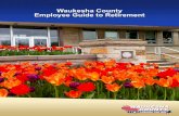 Waukesha County Employee Guide to Retirement · process timeline, frequently asked questions, and numerous links to online resources like retirement calculators, videos, checklists,