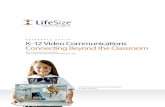 K–12 Video Communications Connecting Beyond the Classroom · 2020. 3. 15. · K–12 Video Communications Connecting Beyond the Classroom 2 REfEREnCE PAPER While some of these applications