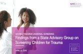 MOVING TOWARDS UNIVERSAL SCREENING Findings from a … · MOVING TOWARDS UNIVERSAL SCREENING Findings from a State Advisory Group on Screening Children for Trauma APRIL 23, 2019.