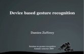 Device based gesture recognition - unifr.ch · Glove based gesture recognition A data glove is a glovelike input device detection of bending of fingers (basic feature) detection of