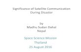 Significance of Satellite Communication During Disaster by ...€¦ · Significance of Satellite Communication During Disaster by Madhu Sudan Dahal Nepal Space Science Mission Thailand