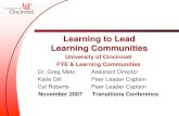 Learning to Lead Learning Communities to Lead LCs.pdf · Katie Gill Peer Leader Captain Cal Roberts Peer Leader Captain November 2007 Transitions Conference. LC’s at UC 12-20 first