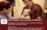 Oral Health Care Access & Barriers€¦ · Oral Health Care Access & Barriers Among Asian American, Native Hawaiian, and Pacific Islander-Serving Health Centers • N=137 AA&NHPI-Serving