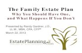 The Family Estate Plan...Facts About Probate • Probate is a public, not private, process. • Probate is complex. –Usually requires the hiring of an attorney • Probate takes
