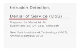 Intrusion Detection,tawalbeh/nyit/incs745/presentations/DoS.pdf · A DoS (Denial of Service) Attack in which the primary goal is to deny the victim(s) access to a particular resource.