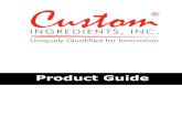 Product Guide - custoblend.com · Custom ® INGREDIENTS, INC. 803-377-1213 P 803-581-5802 F sales@custoblend.com E W 3 Table of Contents CustoBlend® 4-6 CustoCide™ Preservatives