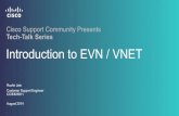 Cisco Support Community Presents Tech-Talk Series ... · Ruchir Jain Customer Support Engineer CCIE#26911 August 2014 Introduction to EVN / VNET Cisco Support Community Presents Tech-Talk