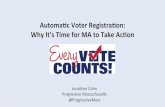 Automa’c)Voter)Registra’on:)) Why)It’s)Time)for)MAto)Take ... · Automa’c)Voter)Registra’on:)) Why)It’s)Time)for)MAto)Take)Ac’on) Jonathan’Cohn’ Progressive’Massachuse3s’