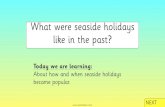 What were seaside holidays like in the past?...It was quick and cheap. NEXT BACK As the steam train became more popular, more and more people starting going to the seaside for day
