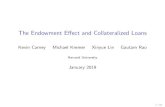 The Endowment Effect and Collateralized Loans - Gautam Rao Effect Posted Slides.pdf · The Endowment E ect I Endowment e ect: (Knetsch 1989; Kahneman et al. 1990) I Classic nding