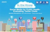 Social Media for Public Health: Evaluating Twitter Chats · 2018. 4. 14. · • NPIN using TwitterChats since innovative Twitter Town Hall meeting in 2010 • Recent #NPINchat on