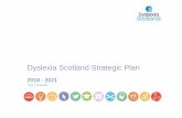 Dyslexia Scotland Strategic Plan...others, e.g. the ‘Making Sense’ review to change outcomes for dyslexic children and young people in schools in Scotland. Broadly, we aim to continue