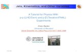 Jets, Kinematics, and Other Variables€¦ · Jets, Kinematics, and Other Variables A Tutorial for Physics With p-p (LHC/Cern) and p-p (Tevatron/FNAL) Experiments Drew Baden University