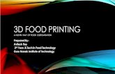 3D FOOD PRINTING · Avilash Roy 3rd Year, B.Tech in Food Technology Guru Nanak Institute of Technology. CONTENTS •Introduction •Basic principle •Patrs of 3D food printers •Types