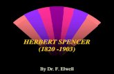 HERBERT SPENCER (1820 -1903) - Rogers State Universityfaculty.rsu.edu/users/f/felwell/www/Theorists/Spencer/Presentation/... · Herbert Spencer as presented in his works. A more complete