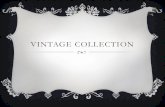 VINTAGE COLLECTION - Weebly · VINTAGE COLLECTION. Author: Feisal Created Date: 11/13/2010 1:27:28 AM ...