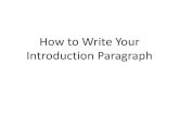How to Write Your Introduction Paragraph · Step 1: Grab you readers attention with a general statement about your topic. This is the HOOK. Step 2: Briefly explain in 2‐5 sentences