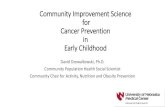 Community Improvement Science for Cancer Prevention in Early … · 2019. 11. 18. · Community Improvement Science for Cancer Prevention in Early Childhood David Dzewaltowski, Ph.D.