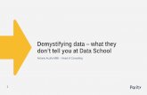 Demystifying data what they don’t tell you at Data School · Demystifying data –what they don’t ... data is captured; the data you need to get the job done. 10 Meeting user