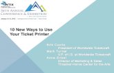10 New Ways to Use Your Ticket Printer...About Worldwide Ticketcraft •Successful Thermal and Digital printing company founded in 1999 •Manufacturer of over 700 million tickets