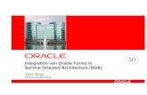 Integration von Oracle Forms in Service Oriented Architecture (SOA) · • Skalierbare und zuverlässige Laufzeitumgebung • Flexibles Binding Framework • Umfangreiche Verwaltung