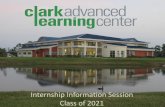 Information Session 2020-2021 - Clark's Advanced Learning ... · Internship Information Session -Class of 2021 Internship Placement and Completion Process • Meeting with Dr. Bonds
