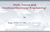 Work, Future and Electrical/Electronic Engineering · By. Engr. Felix. O. Olu, MNSE, MNCS, MNIEEE. Deputy Director, ICT, ECN, Abuja. Work, Future and Electrical/Electronic Engineering*