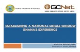 ESTABLISHING A NATIONAL SINGLE WINDOW GHANA’S …€¦ · Management System. Government mandated Customs to build a system that was capable of networking the trading community and
