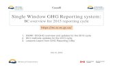 Single Window GHG Reporting system - British Columbia · 2017. 3. 22. · Single Window GHG Reporting system: BC overview for 2013 reporting cycle Feb 12, 2014 Ministry of Environment