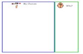 My Choices Who? · 2015. 7. 2. · My Choices Who? I want with. blocks. Title: choice board Author: Katie Thomas Created Date: 8/15/2012 3:02:42 PM ...
