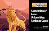 Association of Asian Universities: Rankings Game · Universities: Rankings Game. QS ... •Country & System Accreditations Analytics •Rankings Trackers •Academic Reputation Dataset