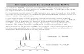 Introduction to Solid State NMRschurko/resources/notes/ssnmr...Introduction to Solid State NMR In solution NMR, spectra consist of a series of very sharp transitions, due to averaging